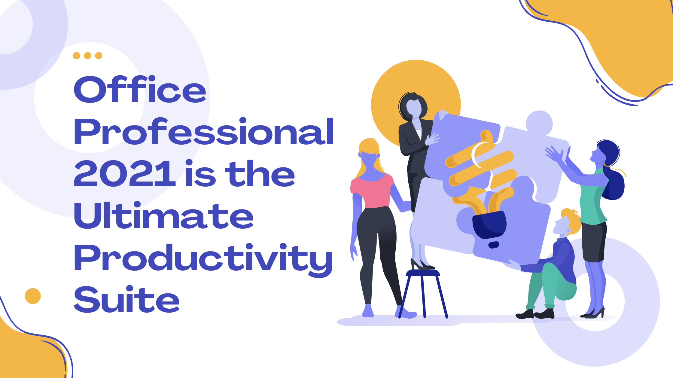 Office Professional 2021 is the Ultimate Productivity Suite